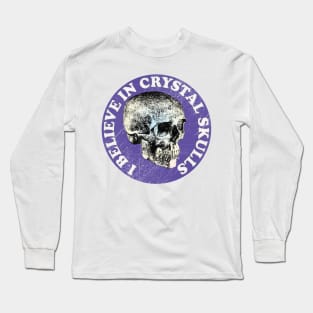 I Believe In Crystal Skulls Long Sleeve T-Shirt